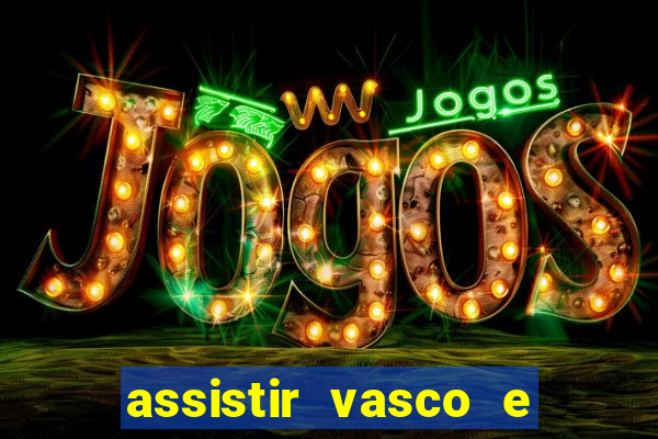 assistir vasco e internacional futemax